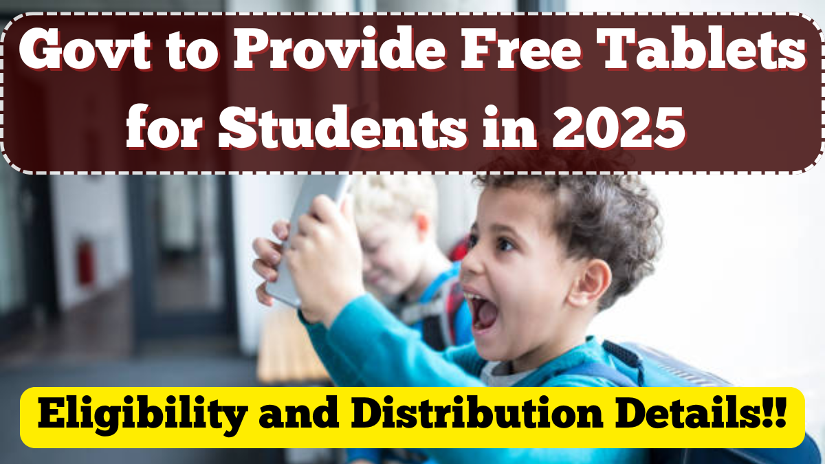 Govt to Provide Free Tablets for Students in 2025 – Eligibility and Distribution Details