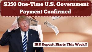 $350 One-Time U.S. Government Payment Confirmed – IRS Deposit Starts This Week