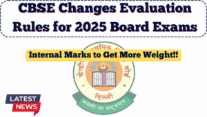 CBSE Changes Evaluation Rules for 2025 Board Exams – Internal Marks to Get More Weight