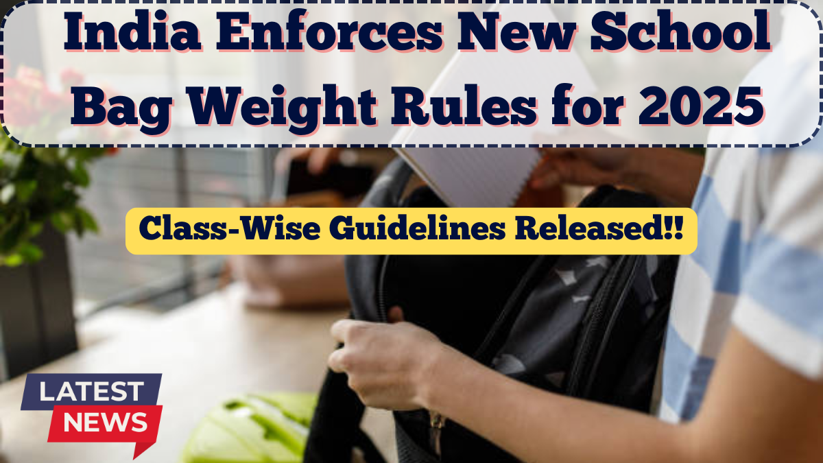 India Enforces New School Bag Weight Rules for 2025 – Class-Wise Guidelines Released