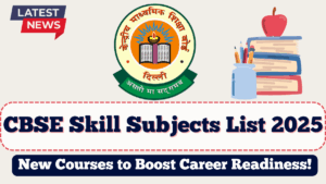 CBSE Skill Subjects List 2025 | New Courses to Boost Career Readiness