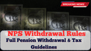 NPS Withdrawal Rules 2025: Full Pension Withdrawal & Tax Guidelines