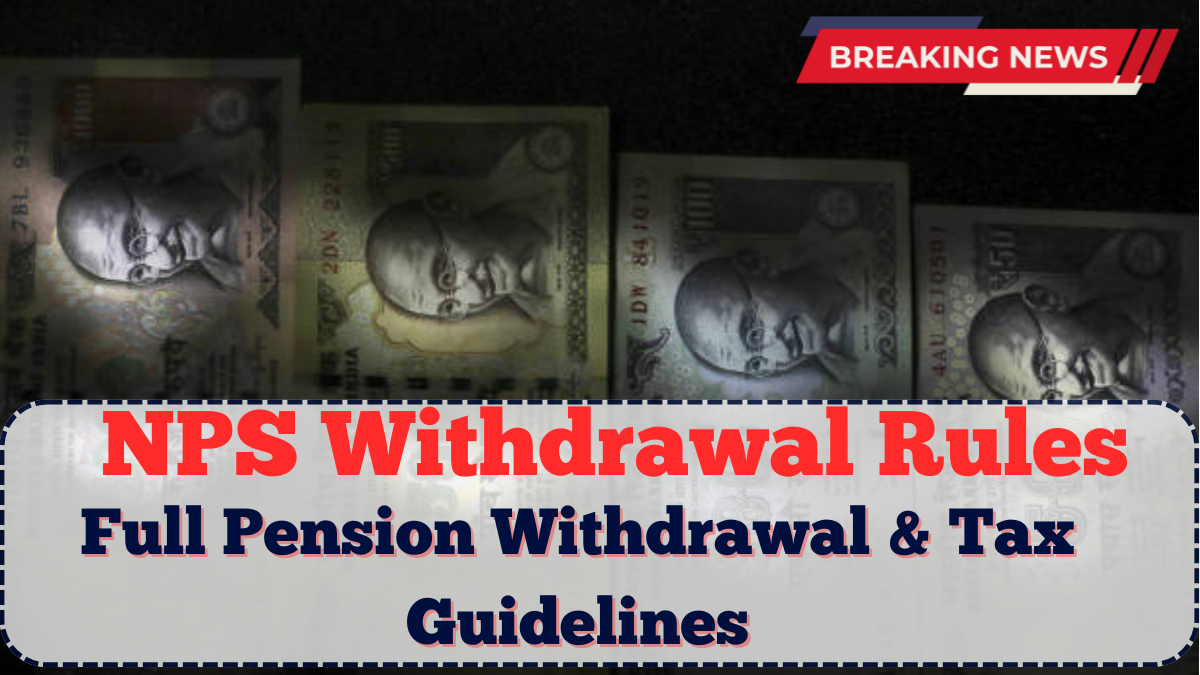 NPS Withdrawal Rules 2025: Full Pension Withdrawal & Tax Guidelines