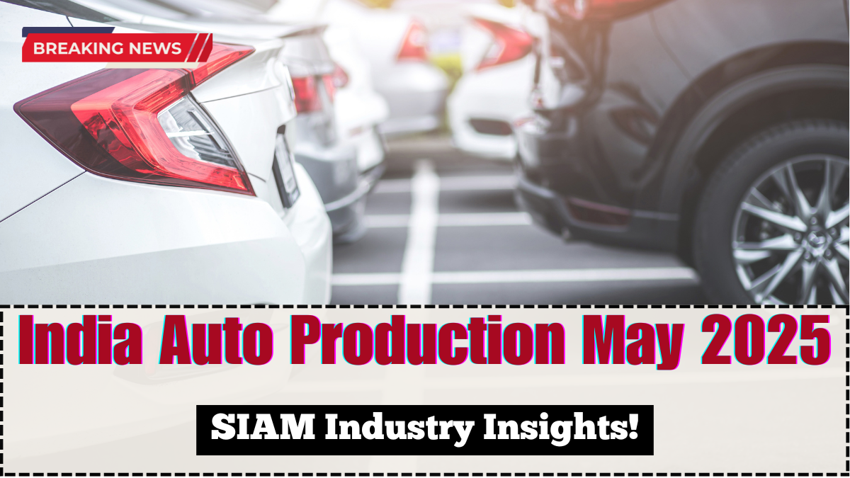 India Auto Production May 2025 – SIAM Industry Insights