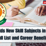 CBSE Adds New Skill Subjects in 2025 – Full List and Career Benefits