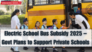 Electric School Bus Subsidy 2025 – Govt Plans to Support Private Schools