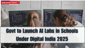 Govt to Launch AI Labs in Schools Under Digital India 2025